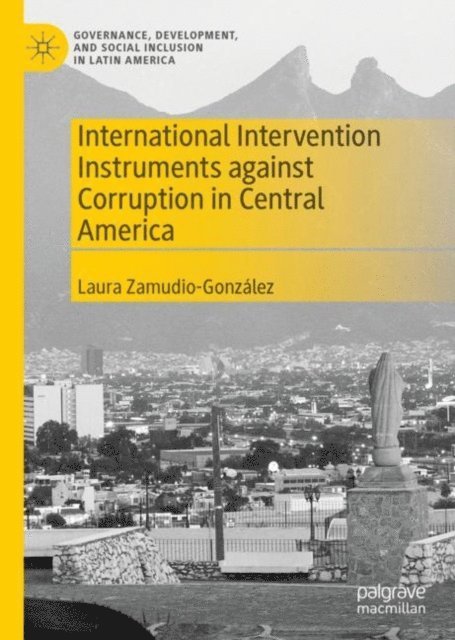 Laura Zamudio-Gonzalez - International Intervention Instruments against Corruption in Central America, E-bok