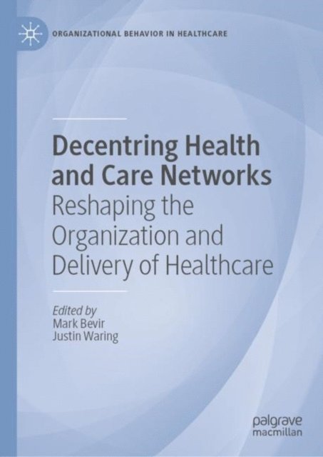 Justin Waring, Mark Bevir - Decentring Health and Care Networks, E-bok