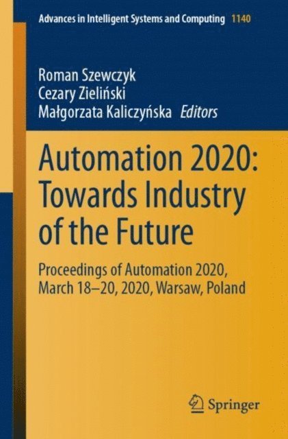 Malgorzata Kaliczynska, Cezary Zielinski, Roman Szewczyk - Automation 2020: Towards Industry of the Future, E-bok