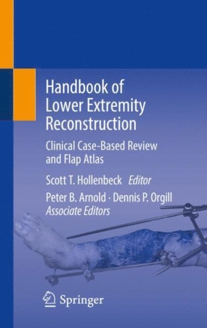 Dennis P. Orgill, Peter B. Arnold, Scott T. Hollenbeck - Handbook of Lower Extremity Reconstruction, E-bok