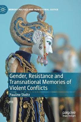 Gender, Resistance and Transnational Memories of Violent Conflicts av Pauline Stoltz