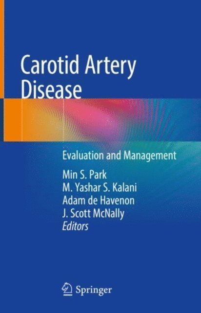 J. Scott McNally, Adam de Havenon, M. Yashar S. Kalani, Min S. Park - Carotid Artery Disease, E-bok