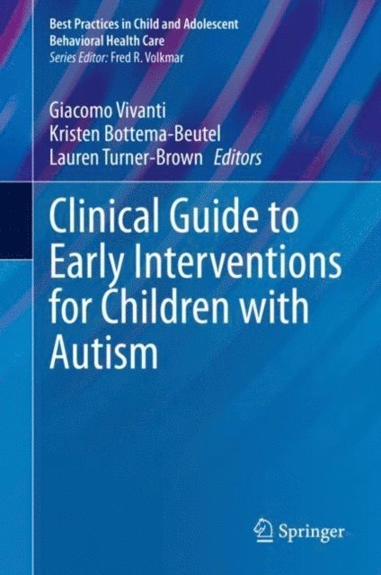 Lauren Turner-Brown, Kristen Bottema-Beutel, Giacomo Vivanti - Clinical Guide to Early Interventions for Children with Autism, E-bok