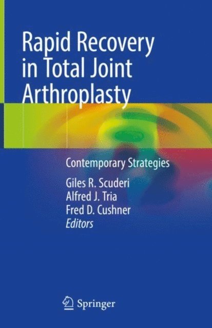 Fred D. Cushner, Alfred J. Tria, Giles R. Scuderi - Rapid Recovery in Total Joint Arthroplasty, E-bok