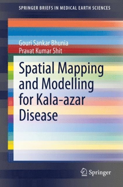 Pravat Kumar Shit, Gouri Sankar Bhunia - Spatial Mapping and Modelling for Kala-azar Disease, E-bok