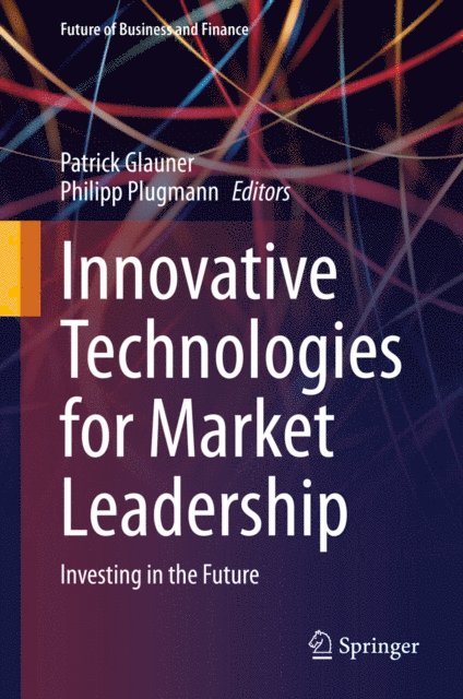 Philipp Plugmann, Patrick Glauner - Innovative Technologies for Market Leadership, E-bok