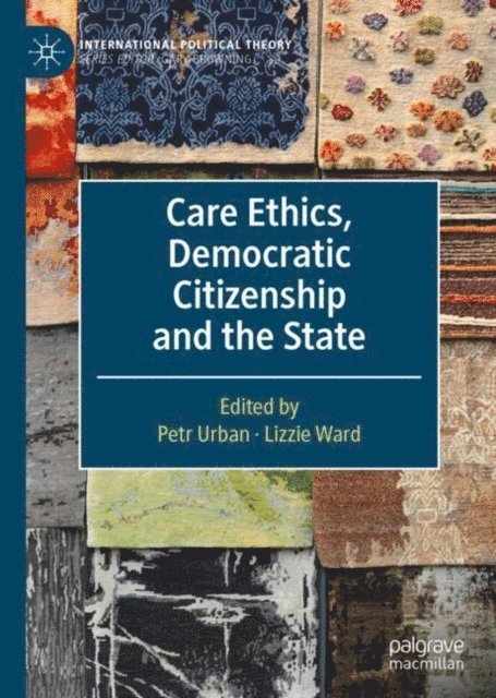 Lizzie Ward, Petr Urban - Care Ethics, Democratic Citizenship and the State, E-bok