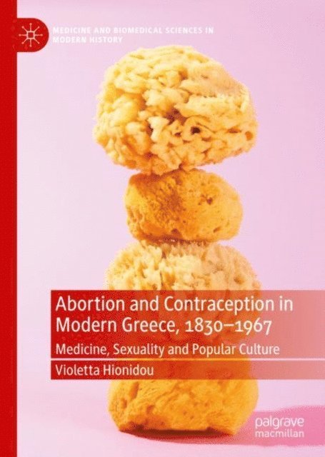 Violetta Hionidou - Abortion and Contraception in Modern Greece, 1830-1967, E-bok