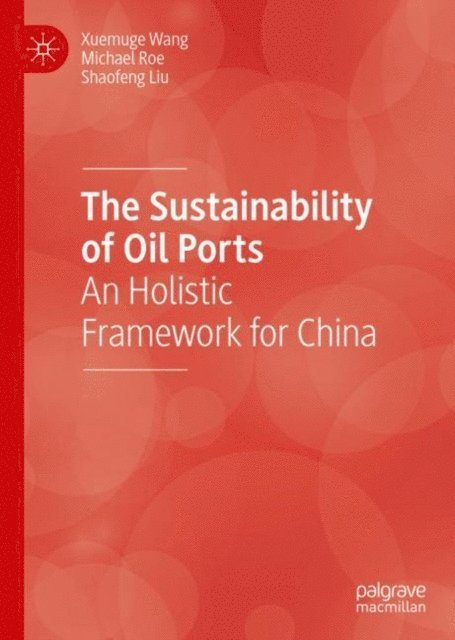 Shaofeng Liu, Michael Roe, Xuemuge Wang - Sustainability of Oil Ports, E-bok