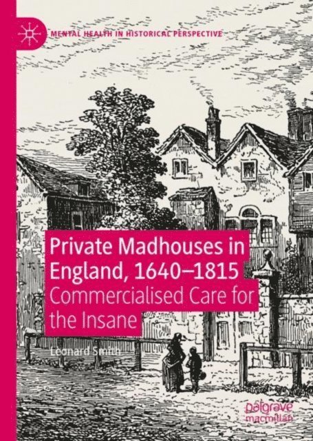 Leonard Smith - Private Madhouses in England, 1640-1815, E-bok