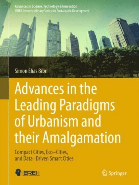 Simon Elias Bibri - Advances in the Leading Paradigms of Urbanism and their Amalgamation, E-bok