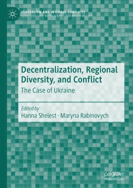 Maryna Rabinovych, Hanna Shelest - Decentralization, Regional Diversity, and Conflict, E-bok