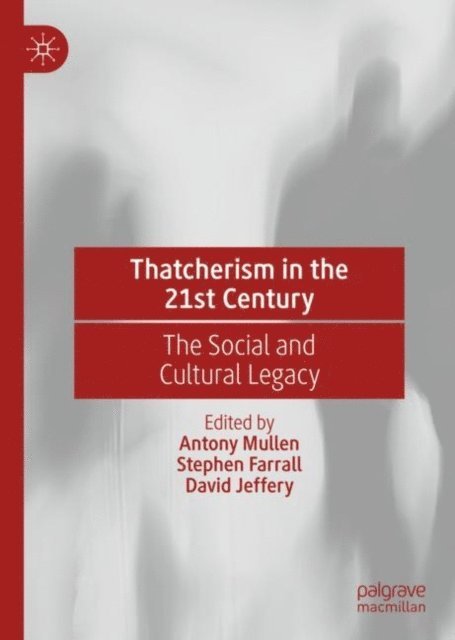 David Jeffery, Stephen Farrall, Antony Mullen - Thatcherism in the 21st Century, E-bok