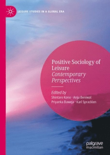 Karl Spracklen, Priyanka Baweja, Anju Beniwal, Shintaro Kono - Positive Sociology of Leisure, E-bok