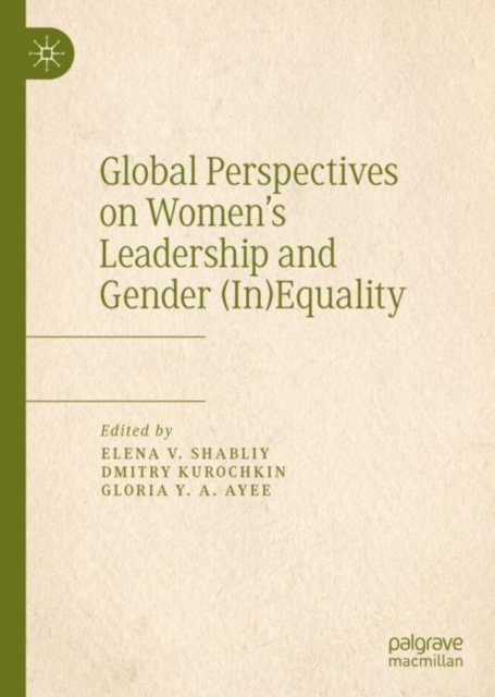 Gloria Y. A. Ayee, Dmitry Kurochkin, Elena V. Shabliy - Global Perspectives on Women's Leadership and Gender (In)Equality, E-bok