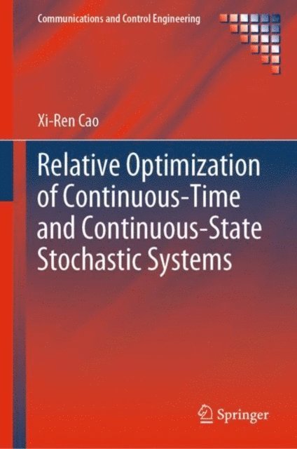 Xi-Ren Cao - Relative Optimization of Continuous-Time and Continuous-State Stochastic Systems, E-bok