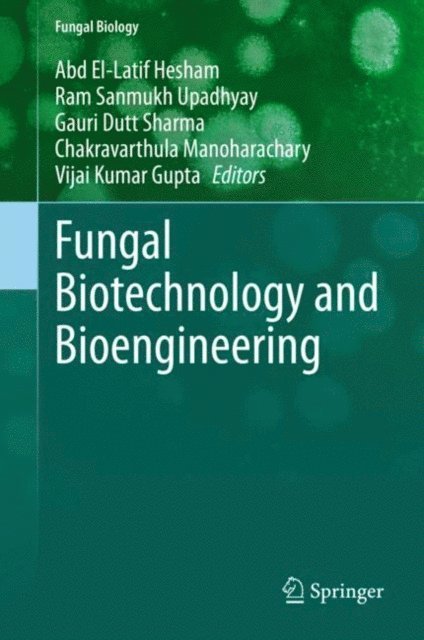 Vijai Kumar Gupta, Chakravarthula Manoharachary, Gauri Dutt Sharma, Ram Sanmukh Upadhyay, Abd El-Latif Hesham - Fungal Biotechnology and Bioengineering, E-bok