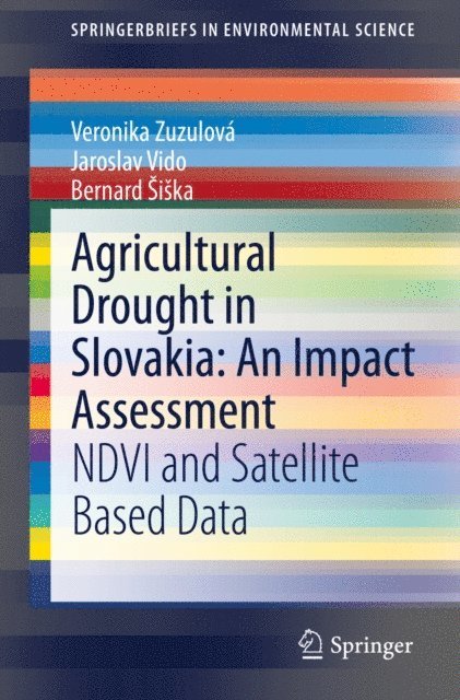 Bernard Siska, Jaroslav Vido, Veronika Zuzulova - Agricultural Drought in Slovakia: An Impact Assessment, E-bok