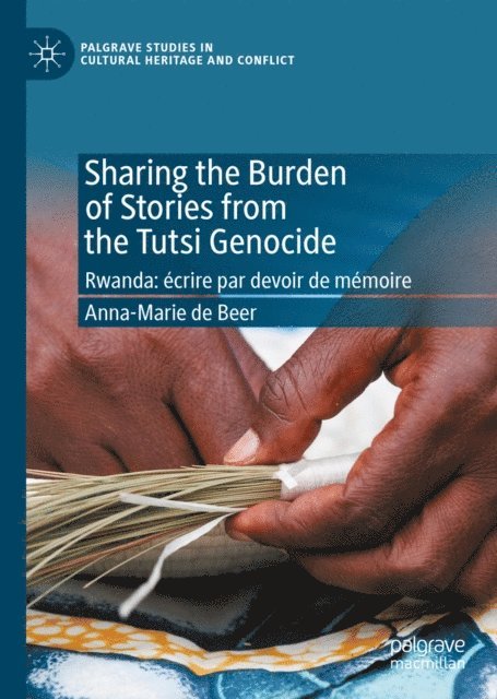 Anna-Marie de Beer - Sharing the Burden of Stories from the Tutsi Genocide, E-bok