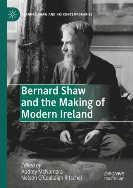 Nelson O'Ceallaigh Ritschel, Audrey McNamara - Bernard Shaw and the Making of Modern Ireland, E-bok