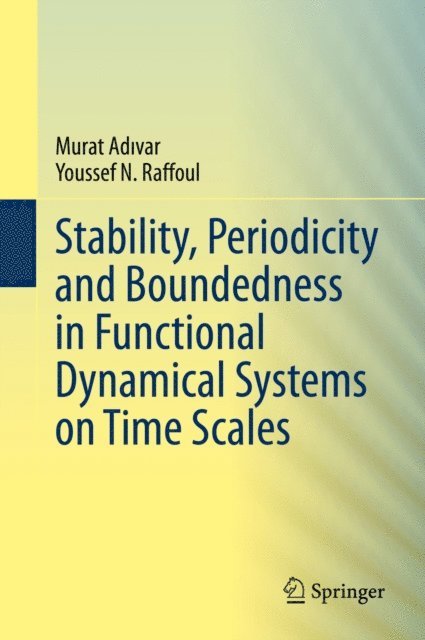 Youssef N. Raffoul, Murat Adivar - Stability, Periodicity and Boundedness in Functional Dynamical Systems on Time Scales, E-bok. Tillgänglighet: Lägg i varukorg