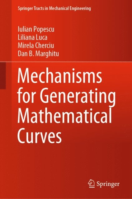 Dan B. Marghitu, Mirela Cherciu, Liliana Luca, Iulian Popescu - Mechanisms for Generating Mathematical Curves, E-bok