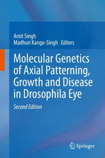 Madhuri Kango-Singh, Amit Singh - Molecular Genetics of Axial Patterning, Growth and Disease in Drosophila Eye, E-bok