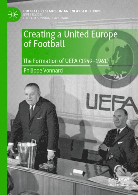 Philippe Vonnard - Creating a United Europe of Football, E-bok