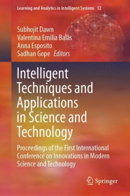 Sadhan Gope, Anna Esposito, Valentina Emilia Balas, Subhojit Dawn - Intelligent Techniques and Applications in Science and Technology, E-bok