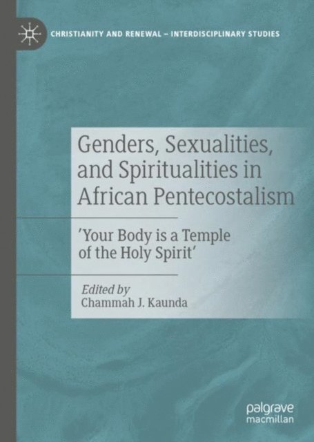 Chammah J. Kaunda - Genders, Sexualities, and Spiritualities in African Pentecostalism, E-bok