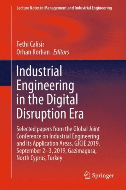 Orhan Korhan, Fethi Calisir - Industrial Engineering in the Digital Disruption Era, E-bok