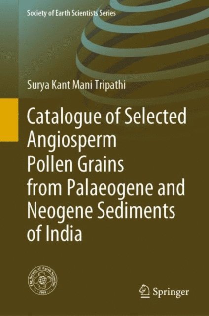 Surya Kant Mani Tripathi - Catalogue of Selected Angiosperm Pollen Grains from Palaeogene and Neogene Sediments of India, E-bok