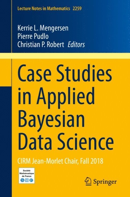 Christian P. Robert, Pierre Pudlo, Kerrie L. Mengersen - Case Studies in Applied Bayesian Data Science, E-bok