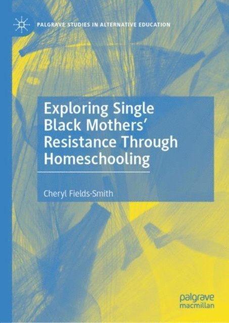 Cheryl Fields-Smith - Exploring Single Black Mothers' Resistance Through Homeschooling, E-bok