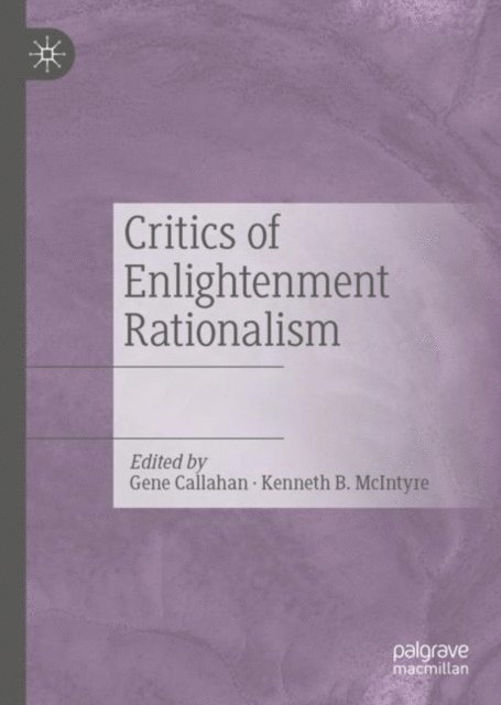 Kenneth B. McIntyre, Gene Callahan - Critics of Enlightenment Rationalism, E-bok