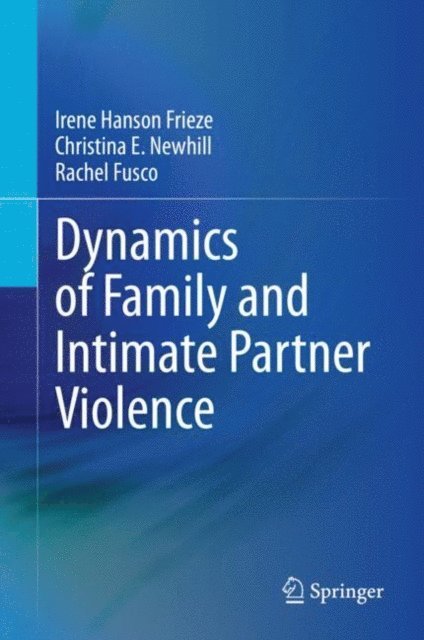 Rachel Fusco, Christina E. Newhill, Irene Hanson Frieze - Dynamics of Family and Intimate Partner Violence, E-bok