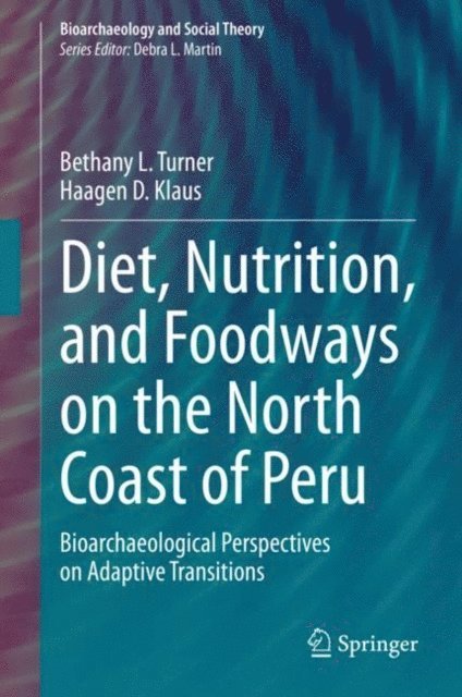 Haagen D. Klaus, Bethany L. Turner - Diet, Nutrition, and Foodways on the North Coast of Peru, E-bok