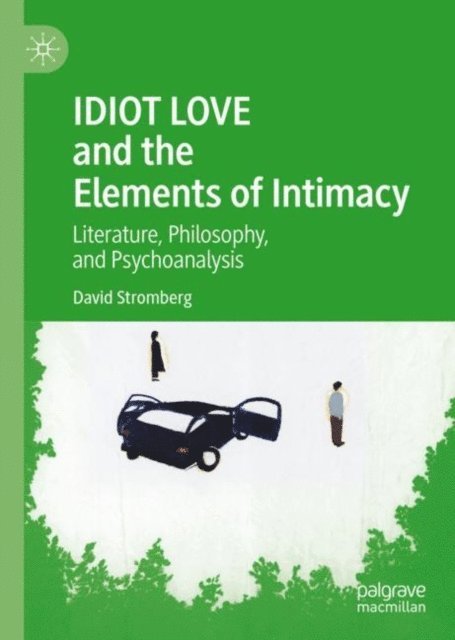 David Stromberg - IDIOT LOVE and the Elements of Intimacy, E-bok