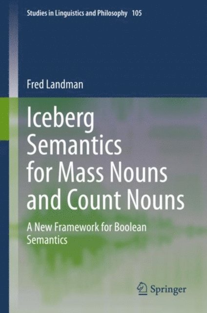 Fred Landman - Iceberg Semantics for Mass Nouns and Count Nouns, E-bok
