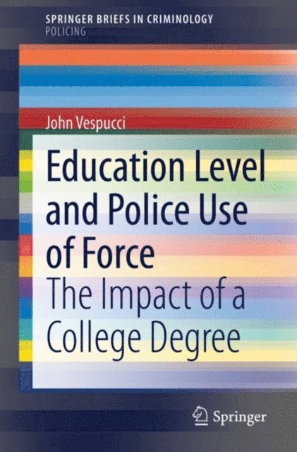 John Vespucci - Education Level and Police Use of Force, E-bok