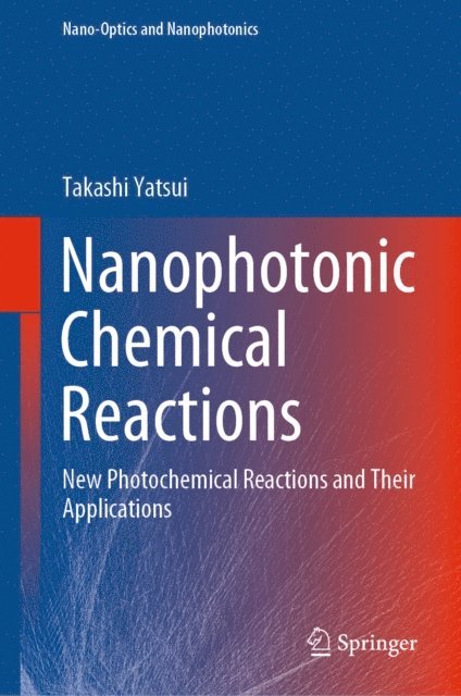 Takashi Yatsui - Nanophotonic Chemical Reactions, E-bok
