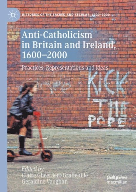 Geraldine Vaughan, Claire Gheeraert-Graffeuille - Anti-Catholicism in Britain and Ireland, 1600-2000, E-bok