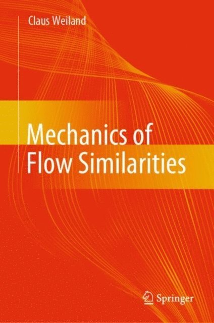 Claus Weiland - Mechanics of Flow Similarities, E-bok
