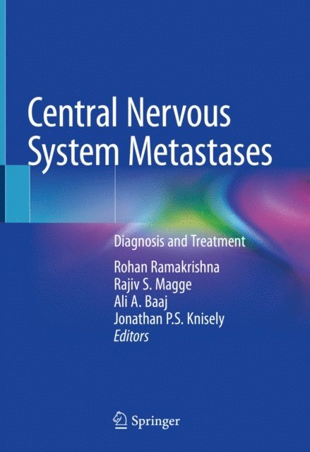 Jonathan P.S. Knisely, Ali A. Baaj, Rajiv S. Magge, Rohan Ramakrishna - Central Nervous System Metastases, E-bok