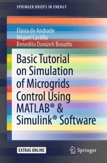 Benedito Donizeti Bonatto, Miguel Castilla, Flavia de Andrade - Basic Tutorial on Simulation of Microgrids Control Using MATLAB(R) & Simulink(R) Software, E-bok
