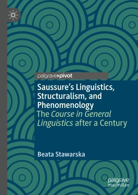 Beata Stawarska - Saussure's Linguistics, Structuralism, and Phenomenology, E-bok