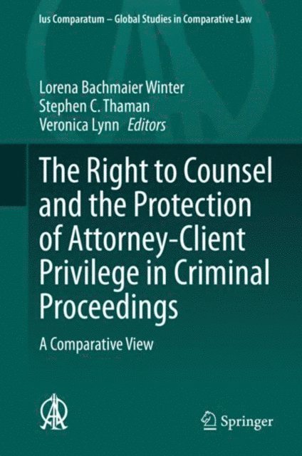 Veronica Lynn, Stephen C. Thaman, Lorena Bachmaier Winter - Right to Counsel and the Protection of Attorney-Client Privilege in Criminal Proceedings, E-bok