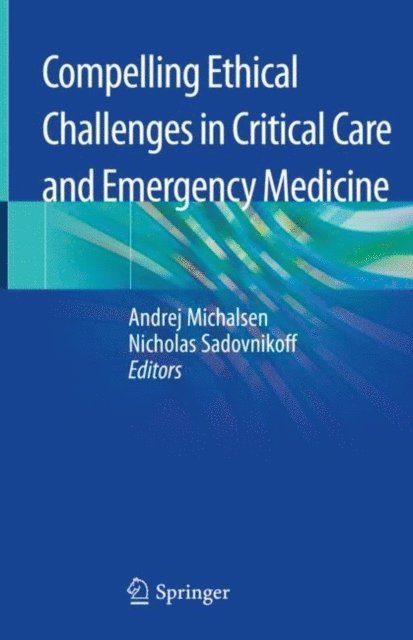 Nicholas Sadovnikoff, Andrej Michalsen - Compelling Ethical Challenges in Critical Care and Emergency Medicine, E-bok