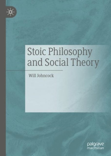 Will Johncock - Stoic Philosophy and Social Theory, E-bok