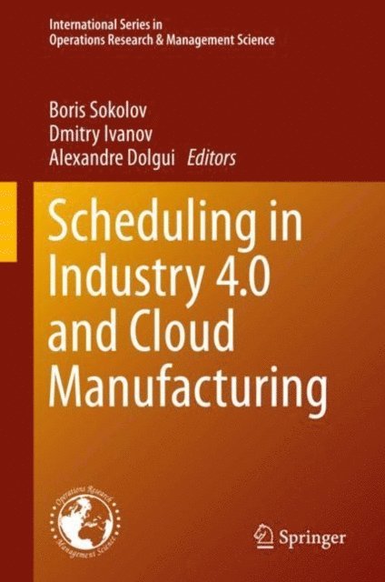 Alexandre Dolgui, Dmitry Ivanov, Boris Sokolov - Scheduling in Industry 4.0 and Cloud Manufacturing, E-bok